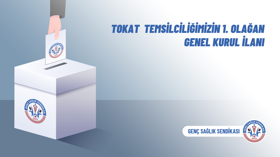 Tokat  Temsilciliğimizin 1. Olağan Genel Kurul İlanı